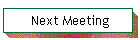 Next Meeting